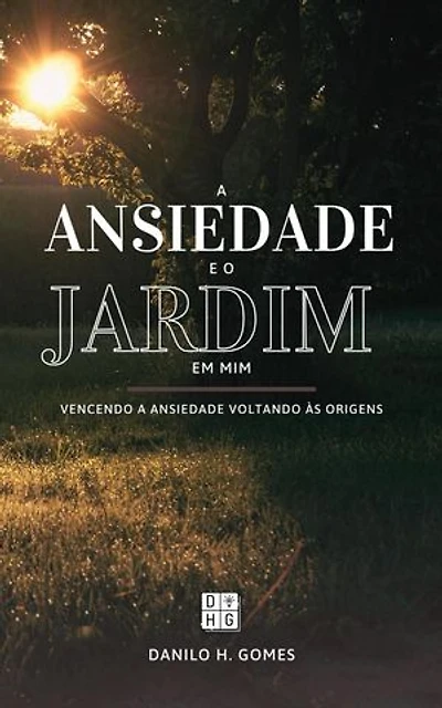 A Ansiedade e o Jardim em Mim: Vencendo a ansiedade voltando às origens | 6ª ed.