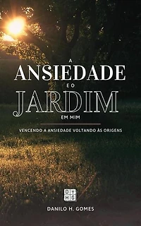 A Ansiedade e o Jardim em Mim: Vencendo a ansiedade voltando às origens | 6ª ed.
