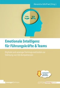 Emotionale Intelligenz für Führungskräfte & Teams: Digitale und analoge Trainingsmethoden zur Stärkung von EQ-Kompetenzen
