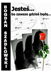 Jesteś… bo zawsze gdzieś będę…