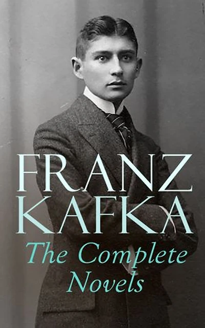 Franz Kafka: The Complete Novels: The Trial, The Castle, America