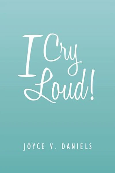 I Cry Loud!: A Collection of Sermons, Poems, and Meditations