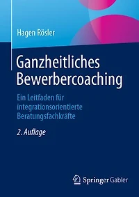 Ganzheitliches Bewerbercoaching: Ein Leitfaden fur integrationsorientierte Beratungsfachkrafte