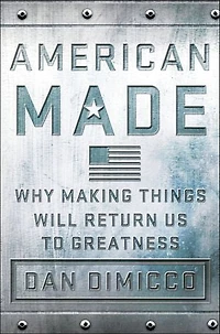 American Made: Why Making Things Will Return Us To Greatness