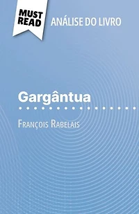 Gargântua de François Rabelais (Análise do livro): Análise completa e resumo pormenorizado do trabalho