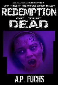 Redemption of the Dead: A Supernatural Time Travel Zombie Thriller (Undead World Trilogy, Book Three): Undead World Trilogy, #3