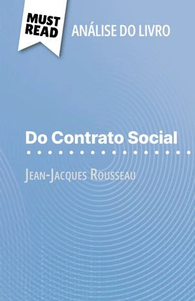 Do Contrato Social de Jean-Jacques Rousseau (Análise do livro): Análise completa e resumo pormenorizado do trabalho