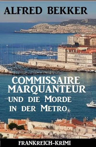Commissaire Marquanteur und die Morde in der Metro: Frankreich Krimi