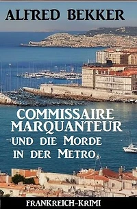 Commissaire Marquanteur und die Morde in der Metro: Frankreich Krimi