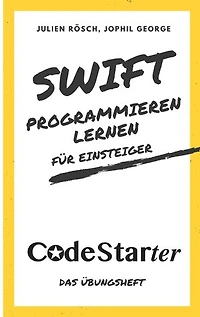 Swift programmieren lernen für Einsteiger: Das Übungsheft