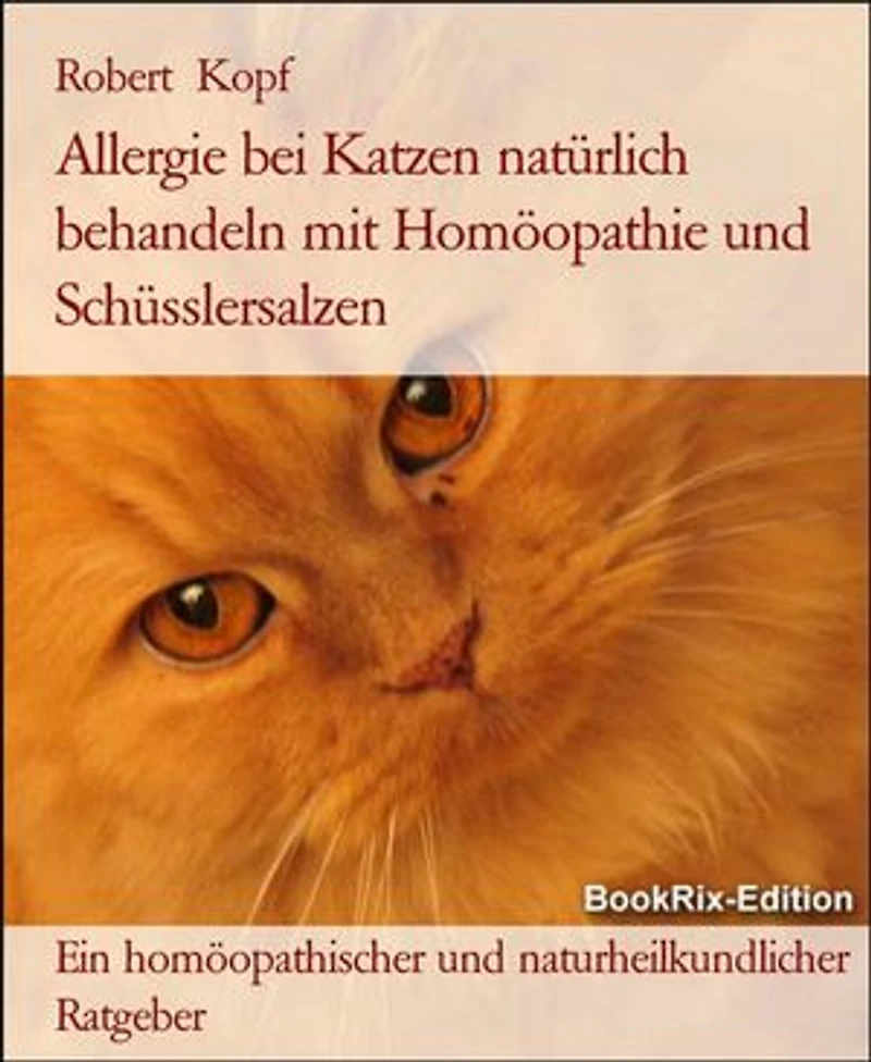 Allergie bei Katzen natürlich behandeln mit Homöopathie und Schüsslersalzen: Ein homöopathischer und naturheilkundlicher Ratgeber