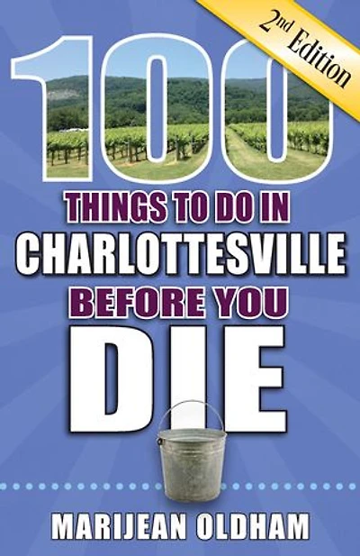 100 Things to Do in Charlottesville Before You Die, Second Edition