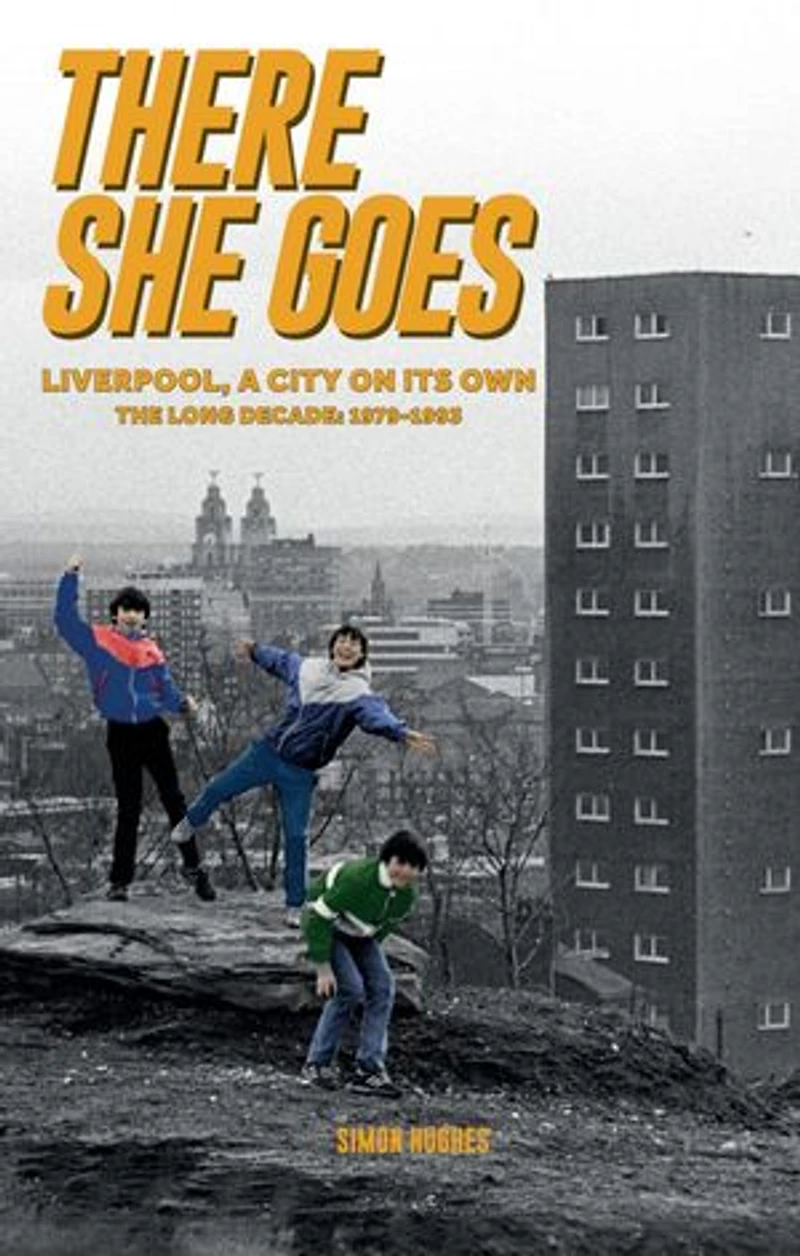 There She Goes: Liverpool, A City on Its Own. The Long Decade: 1979-1993