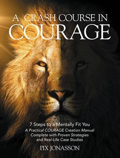 A CRASH COURSE IN COURAGE: 7 Steps to a Mentally Fit You