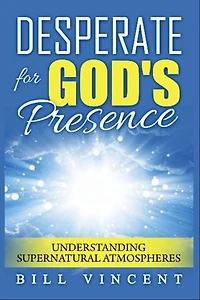 Desperate for God's Presence: Supernatural Atmospheres and Revival