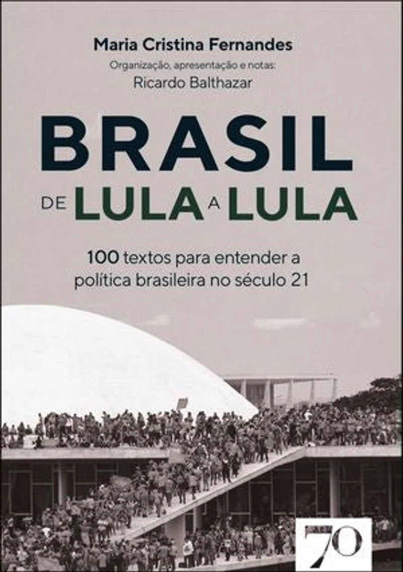 Brasil de Lula a Lula: 100 textos para entender a política no século 21