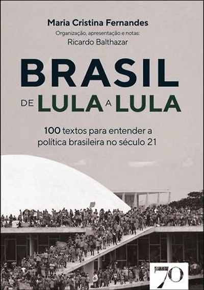 Brasil de Lula a Lula: 100 textos para entender a política no século 21