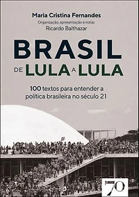 Brasil de Lula a Lula: 100 textos para entender a política no século 21