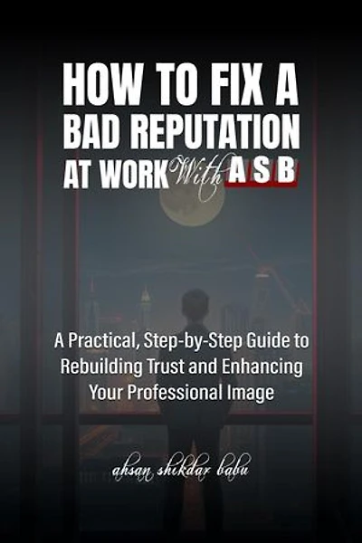 How to Fix a Bad Reputation at Work – With ASB