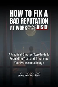 How to Fix a Bad Reputation at Work – With ASB