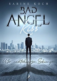 Bad Angel Kiss: Unter nachtschwarzen Schwingen