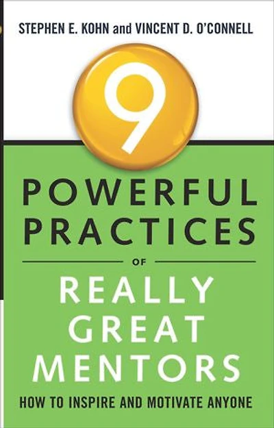 9 Powerful Practices Of Really Great Mentors: How To Inspire And Motivate Anyone