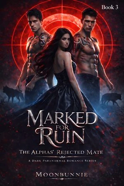 Marked for Ruin: The Alpha's Rejected Mate