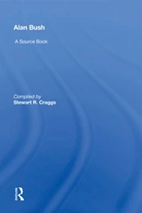 Alan Bush: A Source Book
