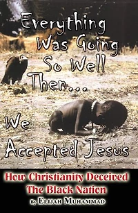 Everything Was Going So Well..., Then We Found Jesus: How Christianity Deceived The Black Nation