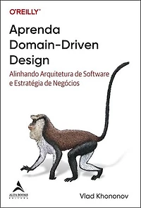Aprenda domain-driven design: alinhando arquitetura de software e estratégia de negócios