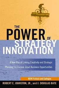 The Power of Strategy Innovation: A New Way Linking Creativity and Strategic Planning to Discover Great Business Opportunities