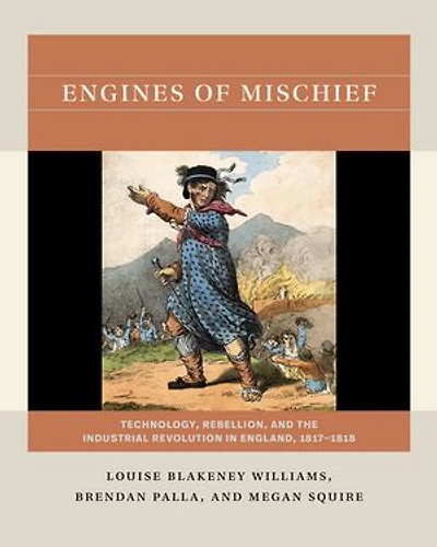 Engines of Mischief: Technology, Rebellion, and the Industrial Revolution England, 1817-1818