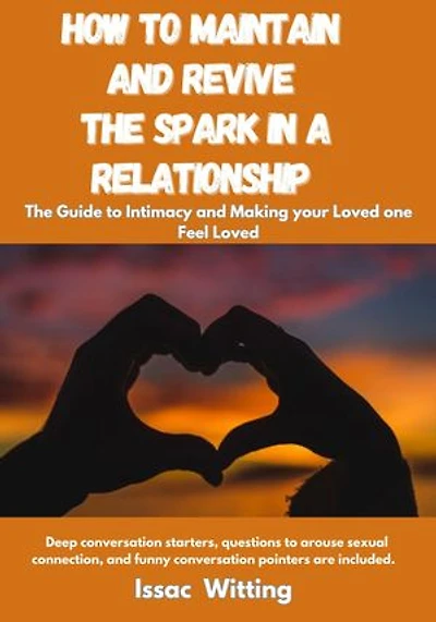Knowing How To maintain and Revive the Spark in A Relationship: The Guide to Intimacy and Making your Loved One feel loved. Deep conversation starters, questions to arouse sexual connection, and funny conversation pointers are included.