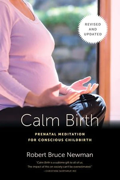 Calm Birth, Revised: Prenatal Meditation For Conscious Childbirth