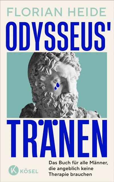Odysseus' Tränen: Das Buch für alle Männer, die angeblich keine Therapie brauchen