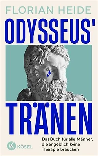 Odysseus' Tränen: Das Buch für alle Männer, die angeblich keine Therapie brauchen