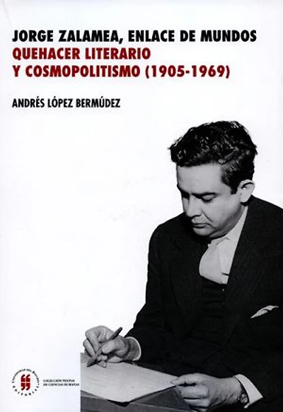 Jorge Zalamea, enlace de mundos: quehacer literario y cosmopolitismo (1905-1969)