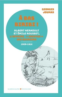 A bas Biribi !: Albert Aernoult et Emile Rousset ou l'affaire Dreyfus des ouvriers (1909-1912)