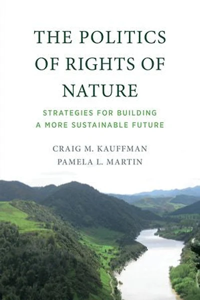 The Politics of Rights Nature: Strategies for Building a More Sustainable Future