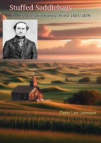 Stuffed Saddlebags: The Life of Martin Kundig, Priest 1805-1879