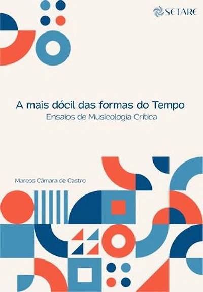 A mais dócil das formas do Tempo: Ensaios de Musicologia Crítica
