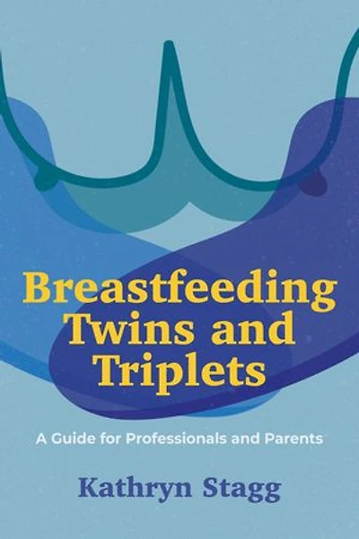 Breastfeeding Twins and Triplets: A Guide for Professionals Parents