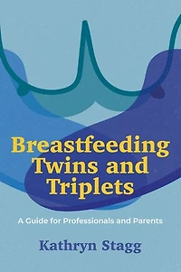 Breastfeeding Twins and Triplets: A Guide for Professionals Parents