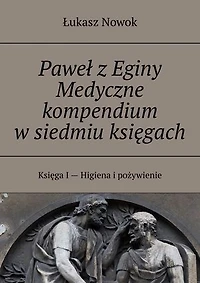Paweł z Eginy Medyczne kompendium w siedmiu księgach