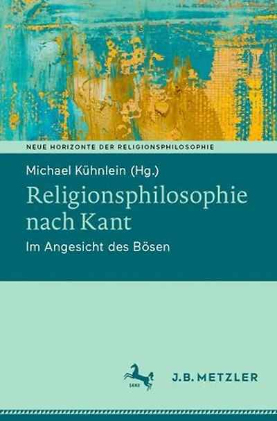 Religionsphilosophie nach Kant: Im Angesicht des Bösen