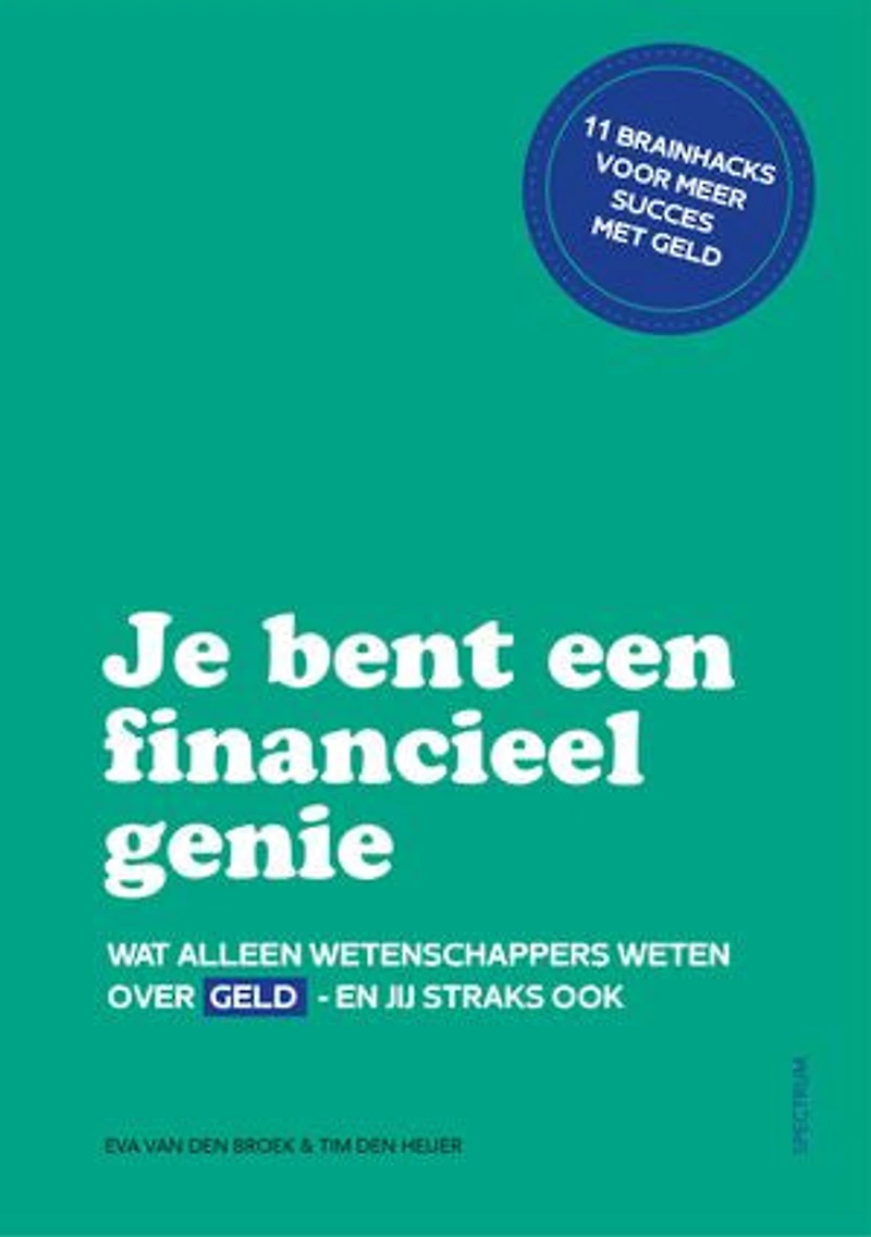 Je bent een financieel genie: Wat alleen wetenschappers weten over geld - en jij straks ook