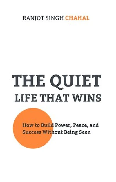The Quiet Life That Wins: How to Build Power, Peace, and Success Without Being Seen