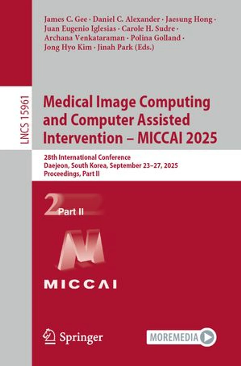 Medical Image Computing and Computer Assisted Intervention - MICCAI 2025: 28th International Conference, Daejeon, South Korea, September 23-27, 2025, Proceedings, Part II