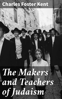 The Makers and Teachers of Judaism: Enriched edition. From the Fall of Jerusalem to the Death of Herod the Great