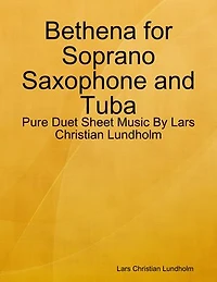 Bethena for Soprano Saxophone and Tuba - Pure Duet Sheet Music By Lars Christian Lundholm